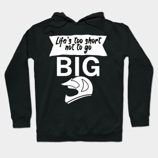 Lifes too short not to go big Hoodie